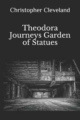 Theodora Journeys: Garden of Statues by Christopher Cleveland