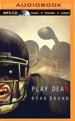 Play Dead: A Thriller by Ryan Brown
