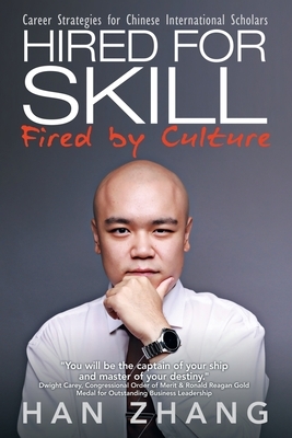 Hired for Skill Fired by Culture: Career Strategies for Chinese International Scholars by Han Zhang