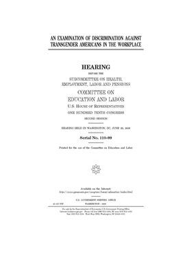 An examination of discrimination against transgender Americans in the workplace by United S. Congress, Committee on Education and Labo (house), United States House of Representatives