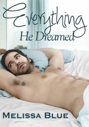 Everything He Dreamed by Melissa Blue