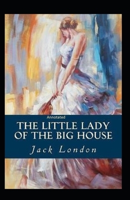 The Little Lady of the Big House Annotated by Jack London