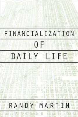 Financialization of Daily Life by Randy Martin