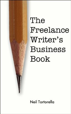 The Freelance Writers Business Book by Neil Tortorella