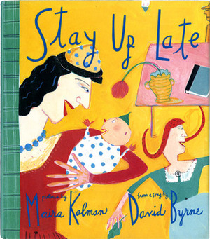 Stay Up Late by Maira Kalman, David Byrne