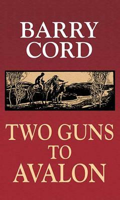 Two Guns to Avalon by Barry Cord