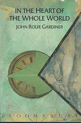 In The Heart Of The Whole World by John Rolfe Gardiner