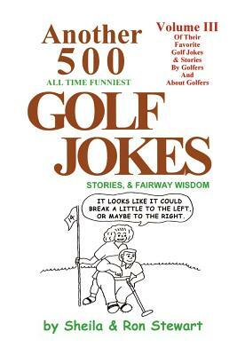 Another 500 All Time Funniest Golf Jokes, Stories & Fairway Wisdom by Sheila Stewart