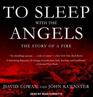 To Sleep with the Angels: The Story of a Fire by David Cowan, John Kuenster