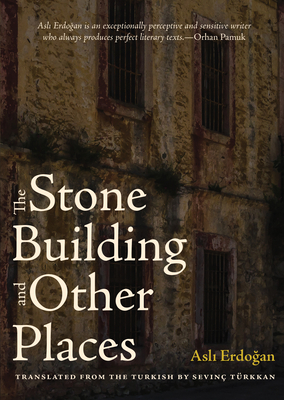 The Stone Building and Other Places by Aslı Erdoğan