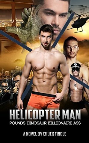 Helicopter Man Pounds Dinosaur Billionaire Ass by Chuck Tingle