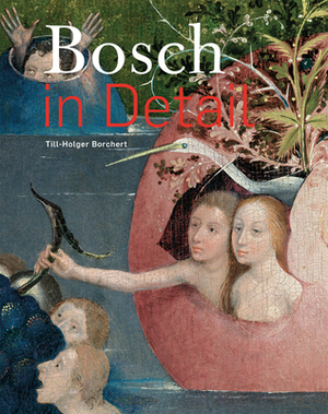 Bosch in Detail by Till-Holger Borchert