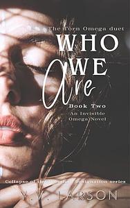 Who We Are: The Torn Omega duet: Book 2 by Y.V. Larson