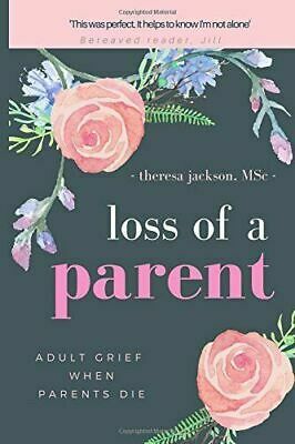 Loss of a Parent: Adult Grief When Parents Die by Theresa Jackson