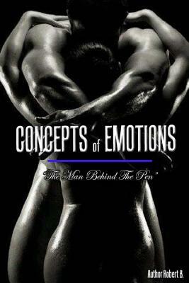 Concepts of Emotions: The Man Behind The Pen by Robert Bowman