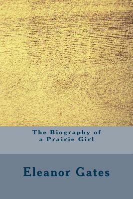 The Biography of a Prairie Girl by Eleanor Gates