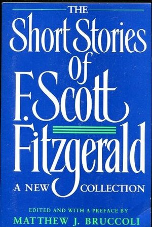 The Short Stories of F. Scott Fitzgerald: A New Collection by F. Scott Fitzgerald