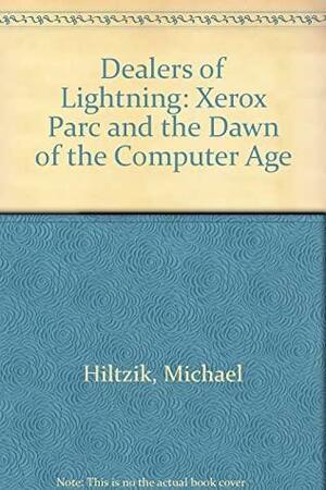 Dealers of Lightning: XEROX-PARC and the Dawn of the Computer Age by Michael Hiltzik