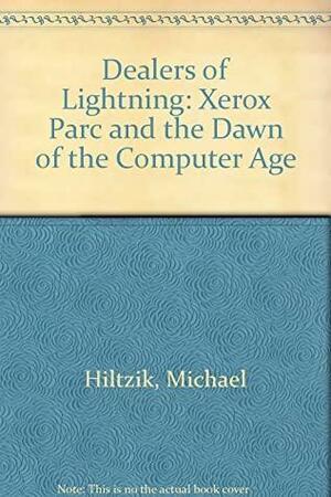 Dealers of Lightning: XEROX-PARC and the Dawn of the Computer Age by Michael Hiltzik