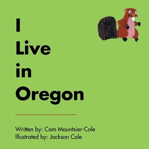 I Live in Oregon by Cam Mountsier-Cole