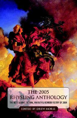 The 2005 Rhysling Anthology: The Best Science Fiction, Fantasy, and Horror Poetry of 2004 by Bruce Boston, Drew Morse