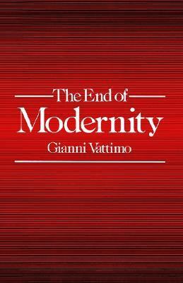The End of Modernity: Nihilism and Hermeneutics in Postmodern Culture by Jon R. Snyder, Gianni Vattimo