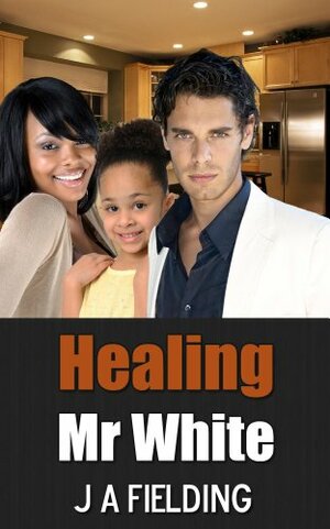 Healing Mr White by J.A. Fielding