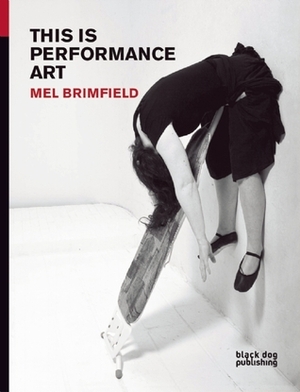 This is Performance Art by Matt Fenton, Mel Brimfield