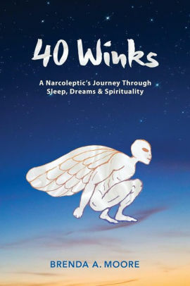 40 Winks: A Narcoleptic's Journey Through Sleep, Dreams & Spirituality by Leigh Saffold, Brenda Moore