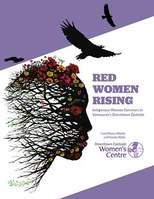 Red Women Rising: Indigenous Women Survivors in Vancouver's Downtown Eastside by Carol Muree Martin, Harsha Walia