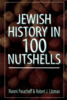 Jewish History in 100 Nutshells by Naomi Pasachoff, Robert J. Littman