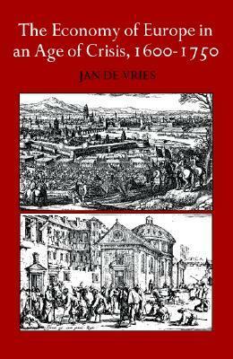 The Economy of Europe in an Age of Crisis, 1600-1750 by Jan de Vries