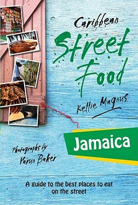 Caribbean Street Food: Jamaica by Kellie Magnus