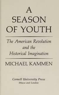 A Season of Youth: The American Revolution and the Historical Imagination by Michael G. Kammen