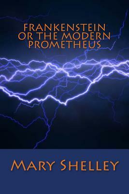 Frankenstein or the Modern Prometheus by Mary Shelley