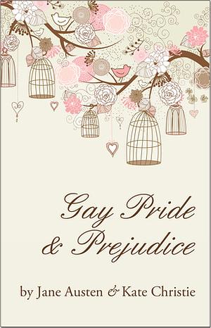 Gay Pride and Prejudice by Jane Austen, Kate Christie