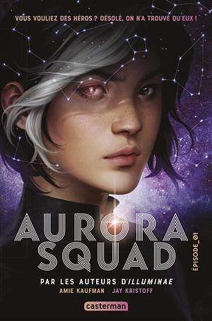 Aurora Squad (Tome 1) - Aurora Squad by Amie Kaufman