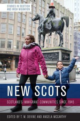 New Scots: Scotland's Immigrant Communities Since 1945 by Tom M Devine, Angela McCarthy