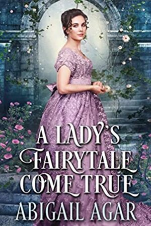 A Lady's Fairytale Come True by Abigail Agar