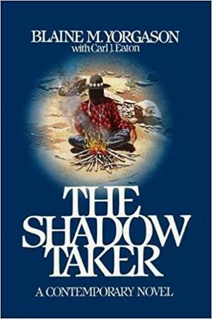 The Shadow Taker by Blaine M. Yorgason