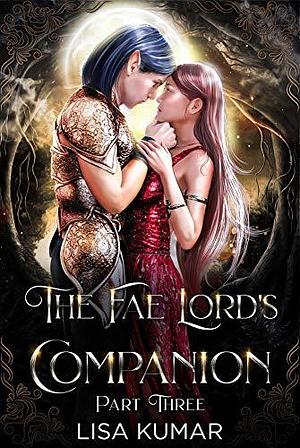 The Fae Lord's Companion: Part Three by Lisa Kumar, Lisa Kumar