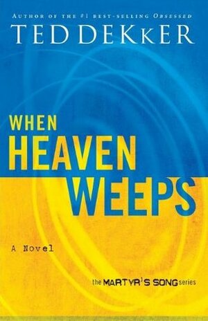 When Heaven Weeps by Ted Dekker