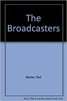 The Broadcasters by Red Barber
