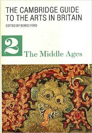 The Cambridge Guide To The Arts In Britain, Volume 2: Medieval Britain by Boris Ford