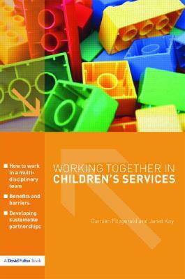 Working Together in Children's Services by Damien Fitzgerald, Janet Kay