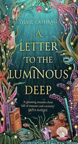A Letter to the Luminous Deep by Sylvie Cathrall