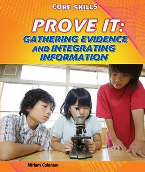 Prove It: Gathering Evidence and Integrating Information by Miriam Coleman