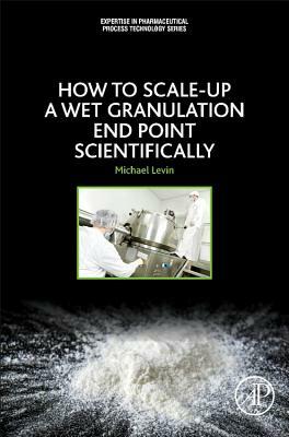 How to Scale-Up a Wet Granulation End Point Scientifically by Michael Levin