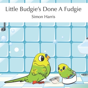 Little Budgie's Done A Fudgie by Simon Harris