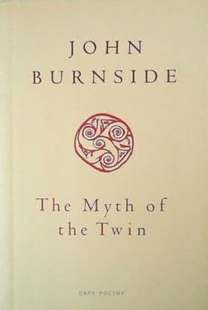 The Myth of the Twin by John Burnside